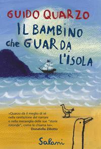 Il bambino che guarda l'isola - Guido Quarzo - Libro Salani 2011 | Libraccio.it