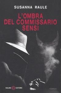 L'ombra del commissario Sensi - Susanna Raule - Libro Salani 2011, Romanzo | Libraccio.it