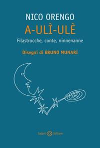 A-ulì-ulè. Filastrocche, conte, ninnenanne - Nico Orengo - Libro Salani 2011 | Libraccio.it