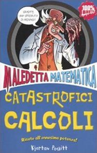 Catastrofici calcoli. Maledetta matematica - Kjartan Poskitt - Libro Salani 2011 | Libraccio.it