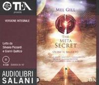 The meta secret. Oltre il segreto letto da Silvano Piccardi e Gianni Quilico. Audiolibro. 6 CD Audio. Ediz. integrale - Mel Gill - Libro Salani 2011, Audiolibri | Libraccio.it