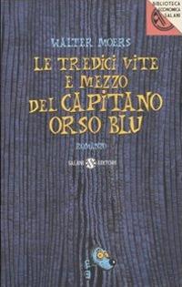 Le tredici vite e mezzo del Capitano Orso Blu - Walter Moers - Libro Salani 2011, Biblioteca economica Salani | Libraccio.it