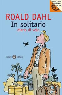 In solitario. Diario di volo - Roald Dahl - Libro Salani 2011, Biblioteca economica Salani | Libraccio.it