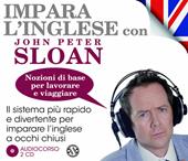 Impara l'inglese con John Peter Sloan. Nozioni di base per lavorare e viaggiare. Audiolibro. 2 CD Audio