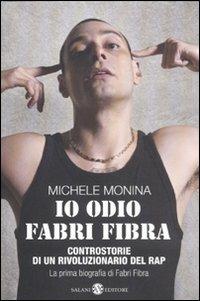 Io odio Fabri Fibra. Controstorie di un rivoluzionario del rap - Michele Monina - Libro Salani 2011 | Libraccio.it