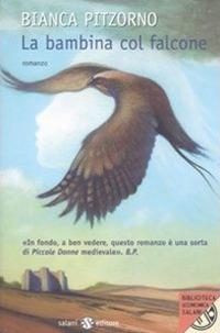 La bambina col falcone - Bianca Pitzorno - Libro Salani 2011, Biblioteca economica Salani | Libraccio.it