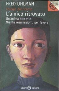 Trilogia del ritorno: L'amico ritrovato-Un'anima non vile-Niente resurrezioni, per favore - Fred Uhlman - Libro Salani 2011, Biblioteca economica Salani | Libraccio.it