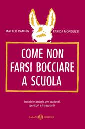 Come non farsi bocciare a scuola. Trucchi e astuzie per studenti, genitori e insegnanti