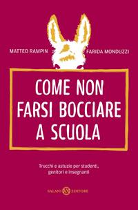 Come non farsi bocciare a scuola. Trucchi e astuzie per studenti, genitori e insegnanti - Matteo Rampin, Farida Monduzzi - Libro Salani 2012, Saggi | Libraccio.it