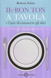 Il nuovo bon ton a tavola e l'arte di conoscere gli altri - Roberta Schira - Libro Salani 2012 | Libraccio.it
