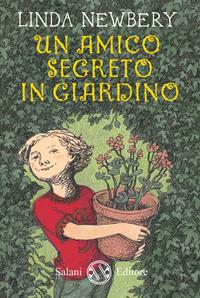Un amico segreto in giardino - Linda Newbery - Libro Salani 2012 | Libraccio.it