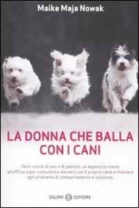 La donna che balla con i cani. Storie animalescamente umane - Maike M. Nowak - Libro Salani 2012, Saggi | Libraccio.it