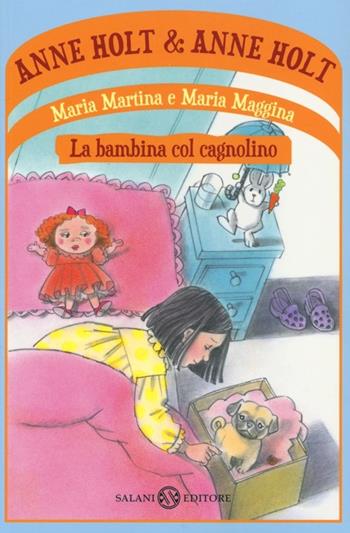 Maria Martina e Maria Maggina. La bambina col cagnolino - Anne Holt - Libro Salani 2013 | Libraccio.it
