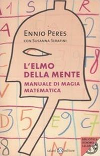 L'elmo della mente. Manuale di magia matematica - Ennio Peres, Susanna Serafini - Libro Salani 2012, Biblioteca economica Salani | Libraccio.it