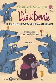 Vita di Bernie. Il cane che non voleva abbaiare - Massimo L. Salvadori - Libro Salani 2012 | Libraccio.it