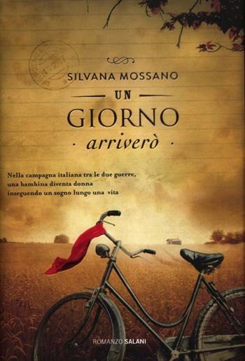 Un giorno arriverò - Silvana Mossano - Libro Salani 2012 | Libraccio.it