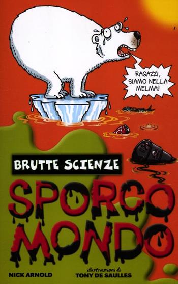 Sporco mondo - Nick Arnold - Libro Salani 2012, Brutte scienze | Libraccio.it