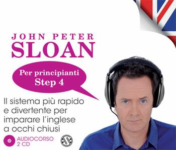 Impara l'inglese con John Peter Sloan. Per principianti. Step 4. Audiolibro. 2 CD Audio - John Peter Sloan - Libro Salani 2012 | Libraccio.it