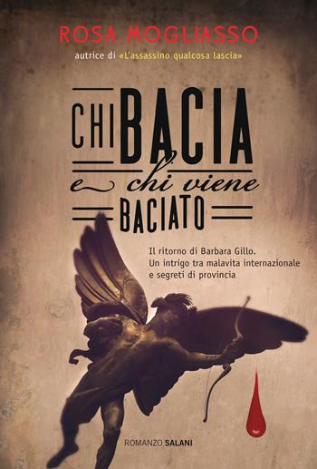 Chi bacia e chi viene baciato - Rosa Mogliasso - Libro Salani 2014, Romanzo | Libraccio.it