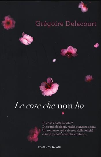 Le cose che non ho - Grégoire Delacourt - Libro Salani 2013, Romanzo | Libraccio.it