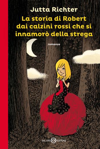 La storia di Robert dai calzini rossi che si innamorò della strega - Jutta Richter - Libro Salani 2015 | Libraccio.it