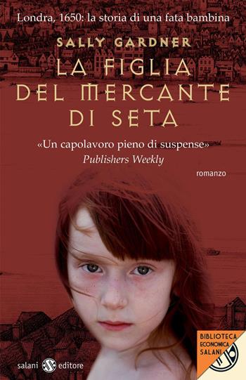 La figlia del mercante di seta - Sally Gardner - Libro Salani 2012, Biblioteca economica Salani | Libraccio.it