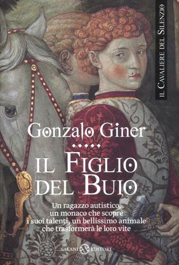 Il figlio del buio. Il cavaliere del silenzio. Vol. 1 - Gonzalo Giner - Libro Salani 2012, Romanzo | Libraccio.it
