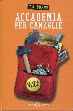 La mela marcia. Accademia per canaglie - T. R. Burns - Libro Salani 2014 | Libraccio.it