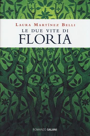 Le due vite di Floria - Laura Martínez Belli - Libro Salani 2013, Romanzo | Libraccio.it