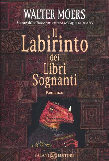 Il labirinto dei libri sognanti - Walter Moers - Libro Salani 2012, Fuori collana Salani | Libraccio.it