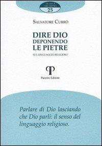 Dire Dio deponendo le pietre. Sul linguaggio religioso - Salvatore Currò - Libro Pazzini 2008, Al di là del detto | Libraccio.it