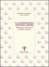 La conoscenza diviene amore. Riflessioni sull'incontro tra fede e ragione