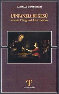 L' infanzia di Gesù secondo il Vangelo di Luca e di Matteo - Marcello Badalamenti - Libro Pazzini 2008, Absorbeat. Libri di spirit. francescana | Libraccio.it