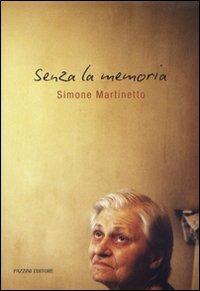Senza la memoria. Ediz. illustrata - Simone Martinetto - Libro Pazzini 2012, Fotografica | Libraccio.it