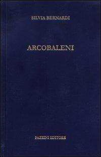 Arcobaleni - Silvia Bernardi - Libro Pazzini 2012, Parole nell'ombra: poesia in lingua e dialetto | Libraccio.it