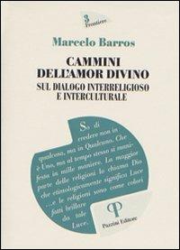 Cammini dell'amor divino. Sul dialogo interreligioso e interculturale - Marcelo Barros - Libro Pazzini 2010, Frontiere | Libraccio.it