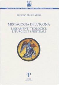 Mistagogia dell'icona. Lineamenti teologici, liturgici e spirituali - Luciana Maria Mirri - Libro Pazzini 2010, Scienze religiose Gregorio da Rimini | Libraccio.it