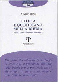 Utopia e quotidiano nella Bibbia. Elementi per una prassi messianica - Armido Rizzi - Libro Pazzini 2010, Al di là del detto | Libraccio.it