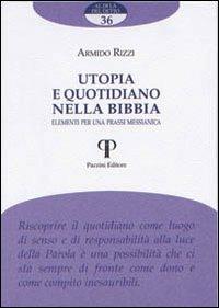 Utopia e quotidiano nella Bibbia. Elementi per una prassi messianica - Armido Rizzi - Libro Pazzini 2010, Al di là del detto | Libraccio.it