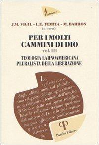 Per i molti cammini di Dio. Vol. 3: Teologia latinoamericana pluralista della liberazione - José M. Vigil, Luiza E. Tomita, Marcelo Barros - Libro Pazzini 2010, Frontiere | Libraccio.it