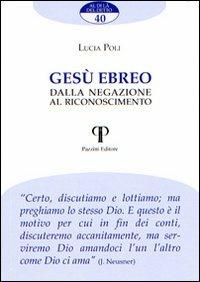 Gesù ebreo. Dalla negazione al riconoscimento - Lucia Poli - Libro Pazzini 2010, Al di là del detto | Libraccio.it