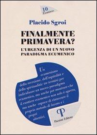 Finalmente primavera? L'urgenza di un nuovo paradigma ecumenico - Placido Sgroi - Libro Pazzini 2013, Frontiere | Libraccio.it