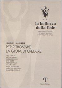 La bellezza della fede. I quaderni dell'Istituto di Scienze Religiose Sant'Apollinare di Forlì (2013). Vol. 1: Per ritrovare la gioia di credere.  - Libro Pazzini 2012, Varia | Libraccio.it