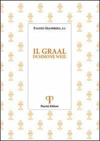 Il Graal. Di Simone Weil - Fausto Gianfreda - Libro Pazzini 2012, Monastica | Libraccio.it