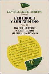 Per i molti cammini di Dio. Vol. 4: Teologia liberatrice intercontinentale del pluralismo religioso.