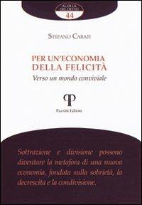 Per un'economia della felicità. Verso un mondo conviviale - Stefano Carati - Libro Pazzini 2011, Al di là del detto | Libraccio.it