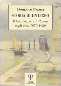 Storia di un liceo. Il liceo Serpieri di Rimini negli anni 1970-1980 - Domenico Pazzini - Libro Pazzini 2011, Moralia | Libraccio.it