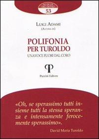 Polifonia per Turoldo. Una voce fuori dal coro - Luigi Adami - Libro Pazzini 2013, Al di là del detto | Libraccio.it
