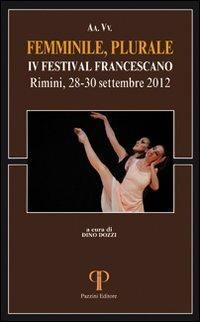 Femminile, Plurale. IV Festival Francescano. (Rimini, 28-30 Settembre 2012) - Dino Dozzi - Libro Pazzini 2013, Absorbeat. Libri di spirit. francescana | Libraccio.it