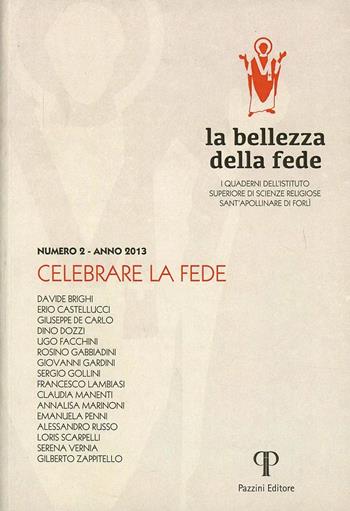 La bellezza della fede. I quaderni dell'Istituto di Scienze Religiose Sant'Apollinare di Forlì (2013). Vol. 2: Celebrare la fede. - Francesco Lambiasi, Dino Dozzi, Giovanni Gardini - Libro Pazzini 2013 | Libraccio.it